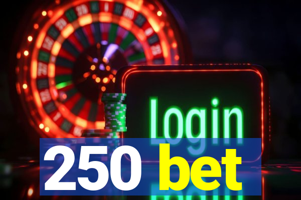 250 bet